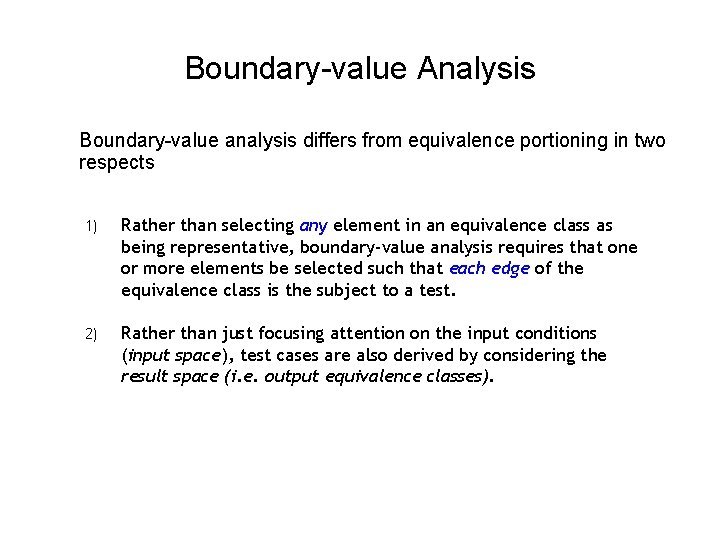 Boundary-value Analysis Boundary-value analysis differs from equivalence portioning in two respects 1) Rather than