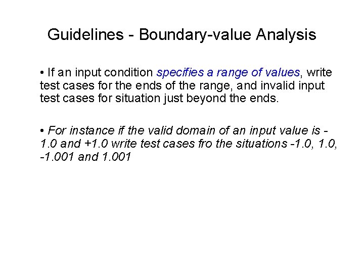 Guidelines - Boundary-value Analysis • If an input condition specifies a range of values,