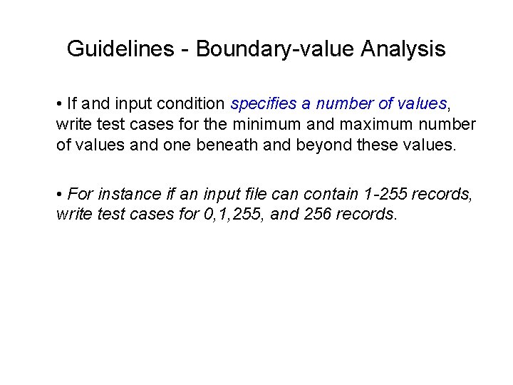 Guidelines - Boundary-value Analysis • If and input condition specifies a number of values,