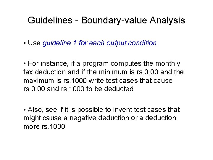 Guidelines - Boundary-value Analysis • Use guideline 1 for each output condition. • For