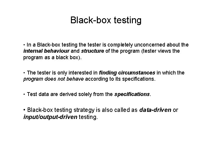 Black-box testing • In a Black-box testing the tester is completely unconcerned about the