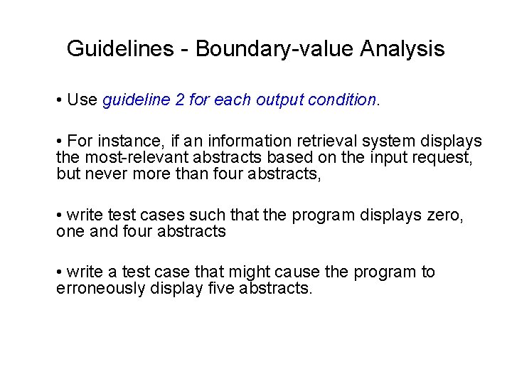 Guidelines - Boundary-value Analysis • Use guideline 2 for each output condition. • For
