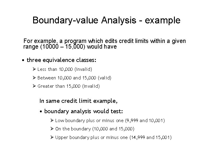 Boundary-value Analysis - example For example, a program which edits credit limits within a