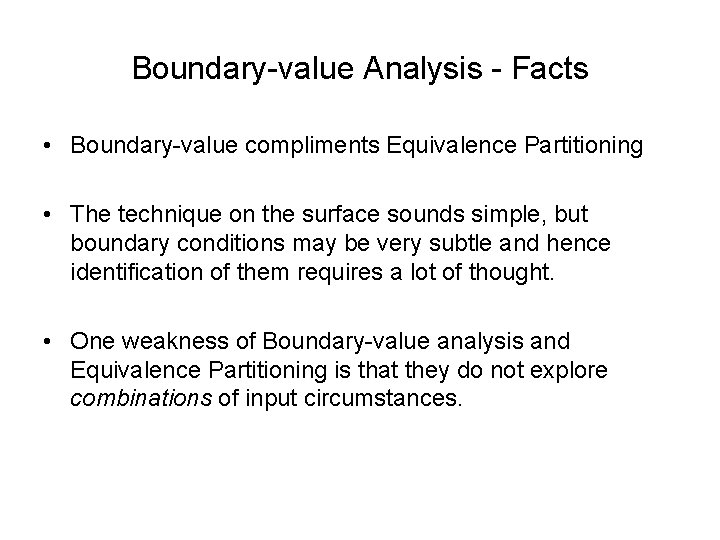 Boundary-value Analysis - Facts • Boundary-value compliments Equivalence Partitioning • The technique on the
