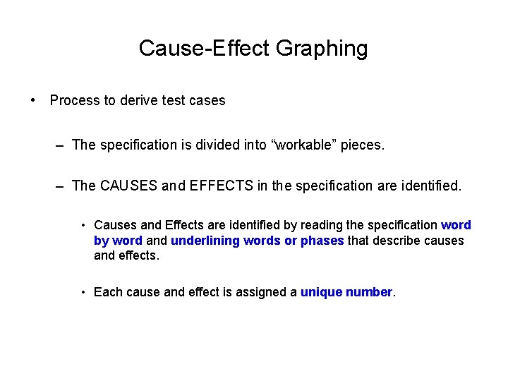 Cause-Effect Graphing • Process to derive test cases – The specification is divided into