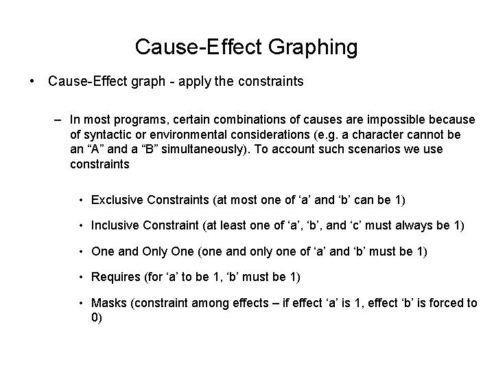 Cause-Effect Graphing • Cause-Effect graph - apply the constraints – In most programs, certain