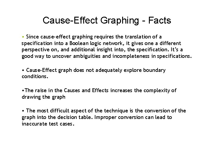 Cause-Effect Graphing - Facts • Since cause-effect graphing requires the translation of a specification