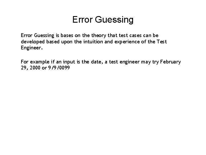 Error Guessing is bases on theory that test cases can be developed based upon