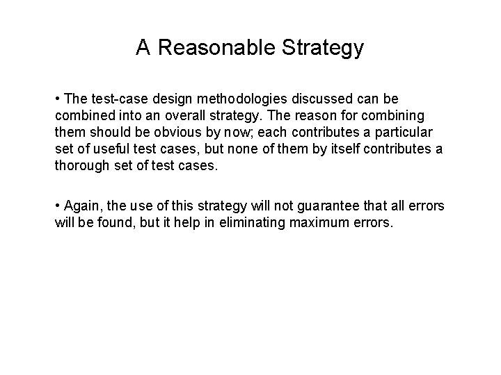 A Reasonable Strategy • The test-case design methodologies discussed can be combined into an