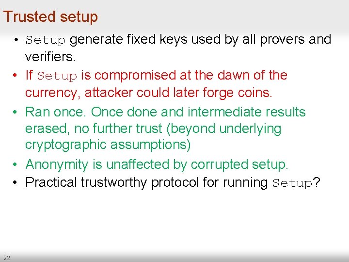 Trusted setup • Setup generate fixed keys used by all provers and verifiers. •