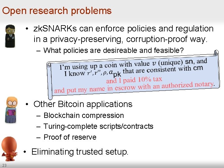 Open research problems • zk. SNARKs can enforce policies and regulation in a privacy-preserving,