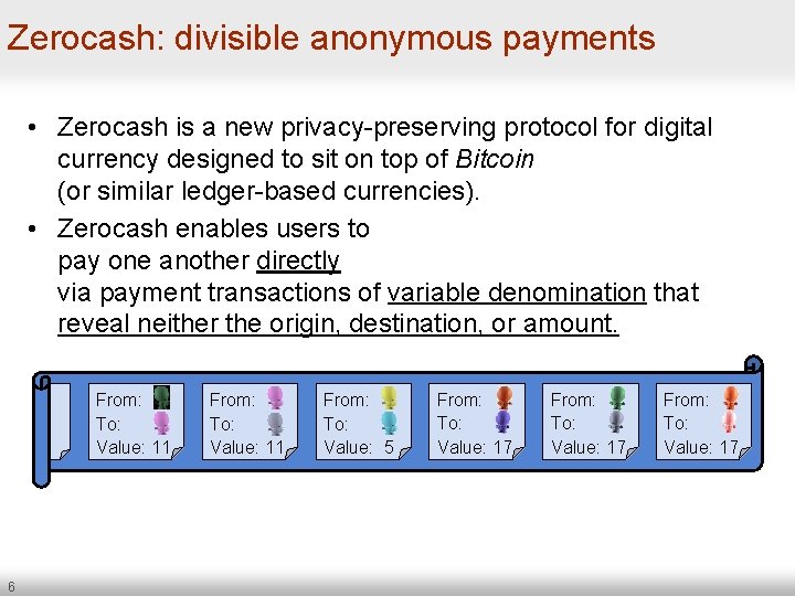 Zerocash: divisible anonymous payments • Zerocash is a new privacy-preserving protocol for digital currency