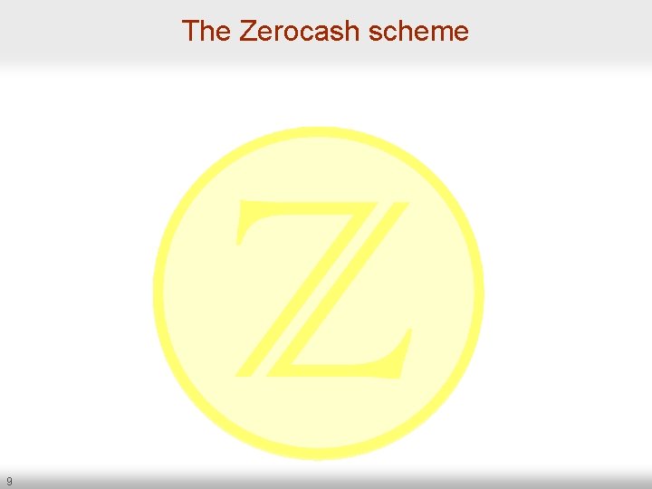 The Zerocash scheme 9 