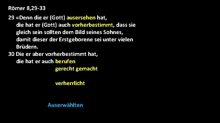Römer 8, 29 -33 29 «Denn die er (Gott) ausersehen hat, die hat er Römer 8, 29 -33 29 «Denn die er (Gott) ausersehen hat, die hat er