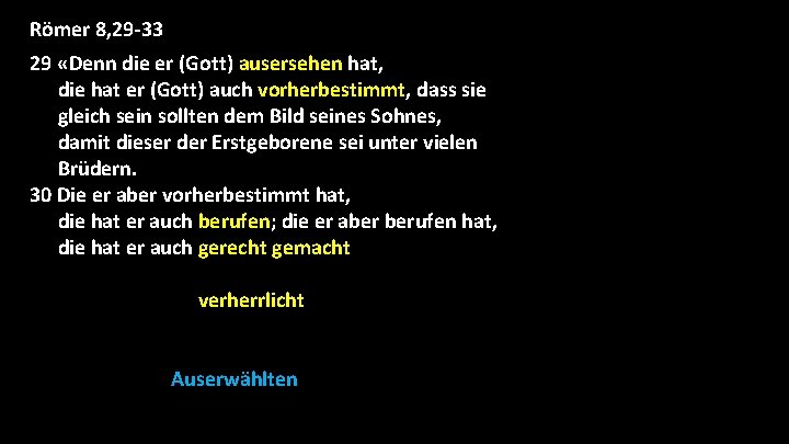 Römer 8, 29 -33 29 «Denn die er (Gott) ausersehen hat, die hat er Römer 8, 29 -33 29 «Denn die er (Gott) ausersehen hat, die hat er