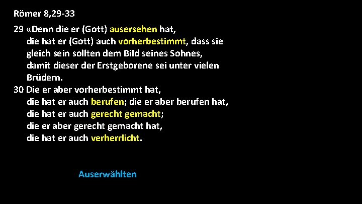 Römer 8, 29 -33 29 «Denn die er (Gott) ausersehen hat, die hat er Römer 8, 29 -33 29 «Denn die er (Gott) ausersehen hat, die hat er