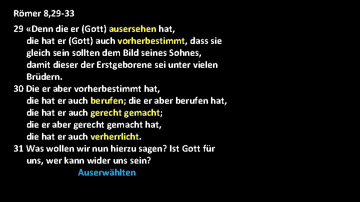 Römer 8, 29 -33 29 «Denn die er (Gott) ausersehen hat, die hat er Römer 8, 29 -33 29 «Denn die er (Gott) ausersehen hat, die hat er