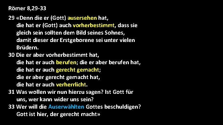 Römer 8, 29 -33 29 «Denn die er (Gott) ausersehen hat, die hat er Römer 8, 29 -33 29 «Denn die er (Gott) ausersehen hat, die hat er