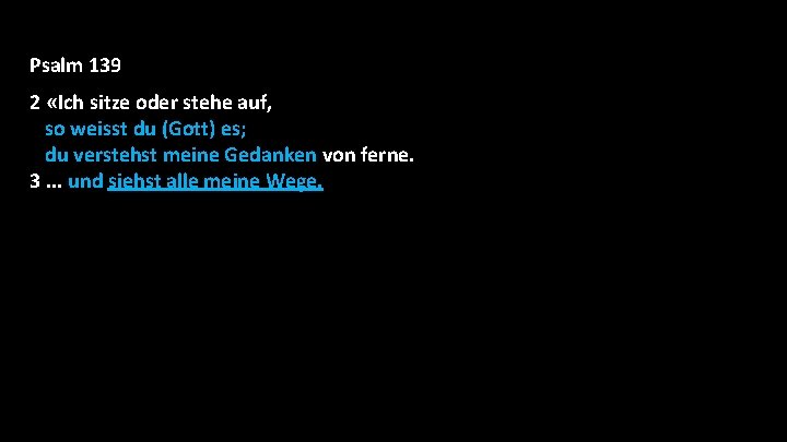 Psalm 139 2 «Ich sitze oder stehe auf, so weisst du (Gott) es; du Psalm 139 2 «Ich sitze oder stehe auf, so weisst du (Gott) es; du