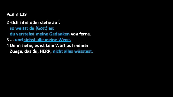 Psalm 139 2 «Ich sitze oder stehe auf, so weisst du (Gott) es; du Psalm 139 2 «Ich sitze oder stehe auf, so weisst du (Gott) es; du