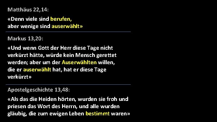 Matthäus 22, 14: «Denn viele sind berufen, aber wenige sind auserwählt» Markus 13, 20: Matthäus 22, 14: «Denn viele sind berufen, aber wenige sind auserwählt» Markus 13, 20: