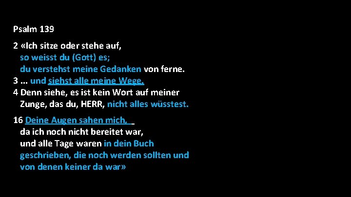 Psalm 139 2 «Ich sitze oder stehe auf, so weisst du (Gott) es; du Psalm 139 2 «Ich sitze oder stehe auf, so weisst du (Gott) es; du