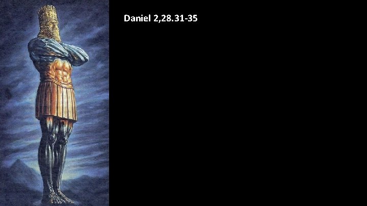 Daniel 2, 28. 31 -35 Daniel 2, 28. 31 -35