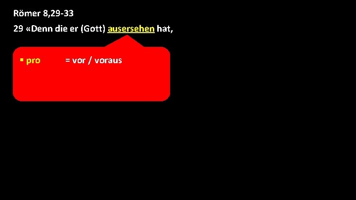 Römer 8, 29 -33 29 «Denn die er (Gott) ausersehen hat, § pro = Römer 8, 29 -33 29 «Denn die er (Gott) ausersehen hat, § pro =