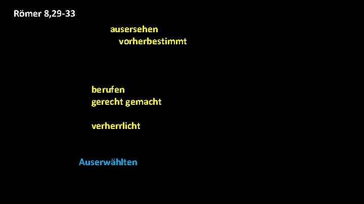 Römer 8, 29 -33 29 «Denn die er (Gott) ausersehen hat, die hat er Römer 8, 29 -33 29 «Denn die er (Gott) ausersehen hat, die hat er