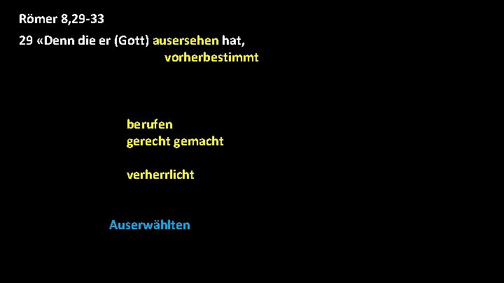 Römer 8, 29 -33 29 «Denn die er (Gott) ausersehen hat, die hat er Römer 8, 29 -33 29 «Denn die er (Gott) ausersehen hat, die hat er