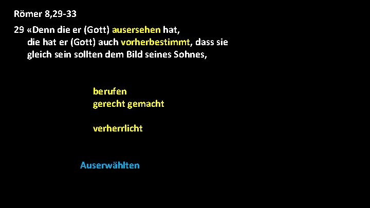 Römer 8, 29 -33 29 «Denn die er (Gott) ausersehen hat, die hat er Römer 8, 29 -33 29 «Denn die er (Gott) ausersehen hat, die hat er