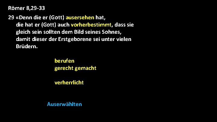 Römer 8, 29 -33 29 «Denn die er (Gott) ausersehen hat, die hat er Römer 8, 29 -33 29 «Denn die er (Gott) ausersehen hat, die hat er