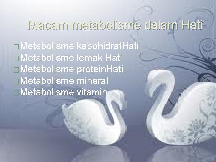 Macam metabolisme dalam Hati �Metabolisme kabohidrat. Hati �Metabolisme lemak Hati �Metabolisme protein. Hati �Metabolisme