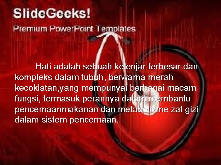 Hati adalah sebuah kelenjar terbesar dan kompleks dalam tubuh, berwarna merah kecoklatan, yang mempunyai