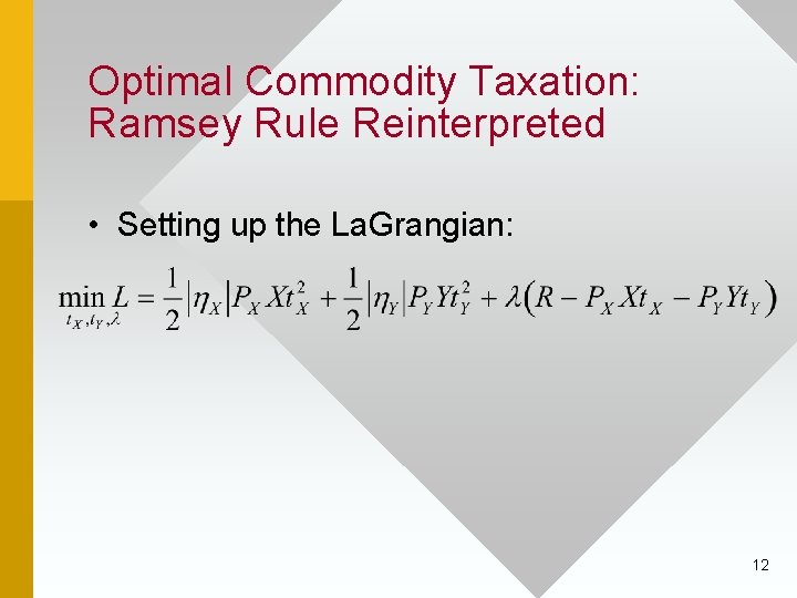 Optimal Commodity Taxation: Ramsey Rule Reinterpreted • Setting up the La. Grangian: 12 