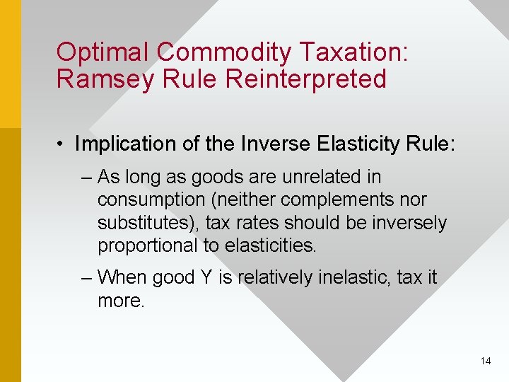 Optimal Commodity Taxation: Ramsey Rule Reinterpreted • Implication of the Inverse Elasticity Rule: –