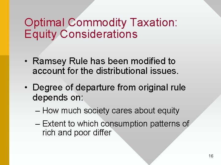 Optimal Commodity Taxation: Equity Considerations • Ramsey Rule has been modified to account for