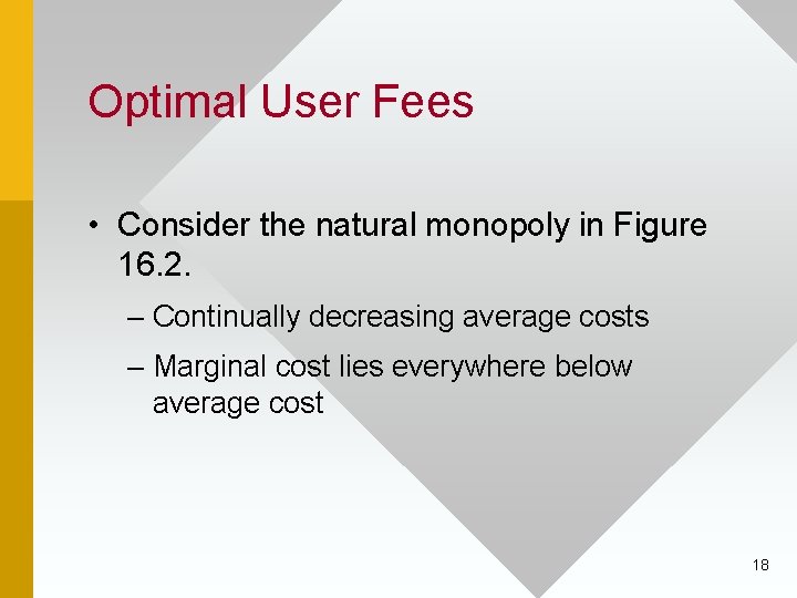 Optimal User Fees • Consider the natural monopoly in Figure 16. 2. – Continually