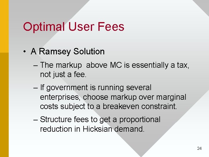 Optimal User Fees • A Ramsey Solution – The markup above MC is essentially