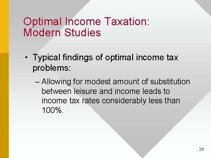 Optimal Income Taxation: Modern Studies • Typical findings of optimal income tax problems: –