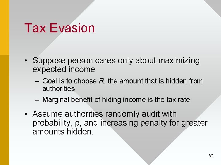 Tax Evasion • Suppose person cares only about maximizing expected income – Goal is