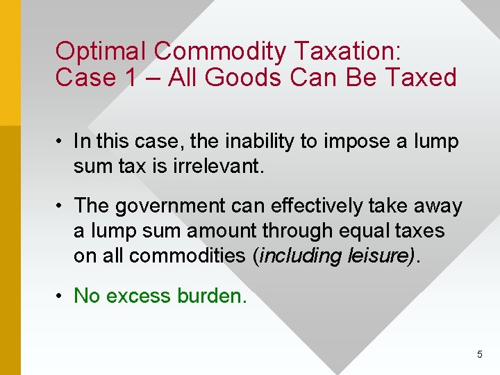 Optimal Commodity Taxation: Case 1 – All Goods Can Be Taxed • In this