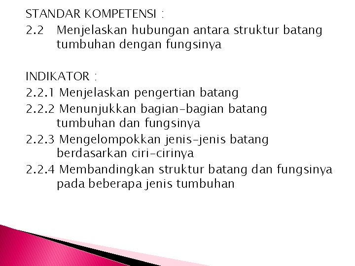 STANDAR KOMPETENSI : 2. 2 Menjelaskan hubungan antara struktur batang tumbuhan dengan fungsinya INDIKATOR