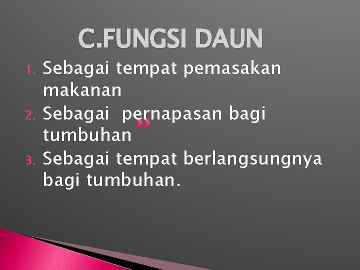 C. FUNGSI DAUN 1. 2. 3. Sebagai tempat pemasakan makanan Sebagai pernapasan bagi tumbuhan