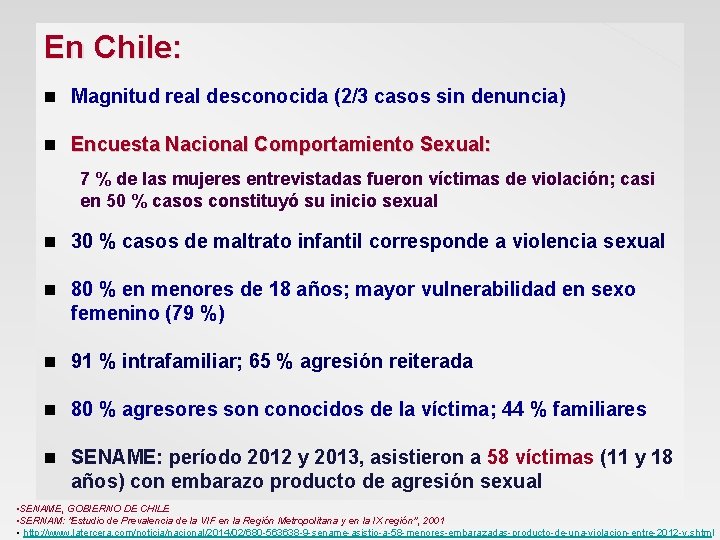 En Chile: Magnitud real desconocida (2/3 casos sin denuncia) Encuesta Nacional Comportamiento Sexual: 7