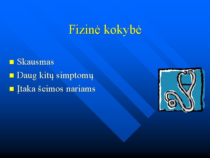 Fizinė kokybė Skausmas n Daug kitų simptomų n Įtaka šeimos nariams n 