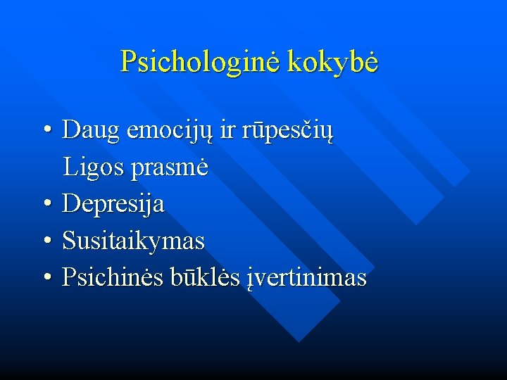 Psichologinė kokybė • Daug emocijų ir rūpesčių Ligos prasmė • Depresija • Susitaikymas •