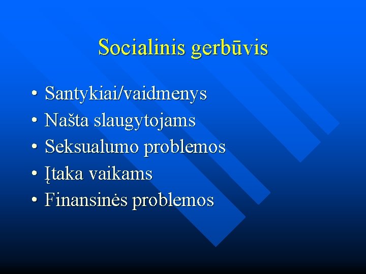 Socialinis gerbūvis • • • Santykiai/vaidmenys Našta slaugytojams Seksualumo problemos Įtaka vaikams Finansinės problemos