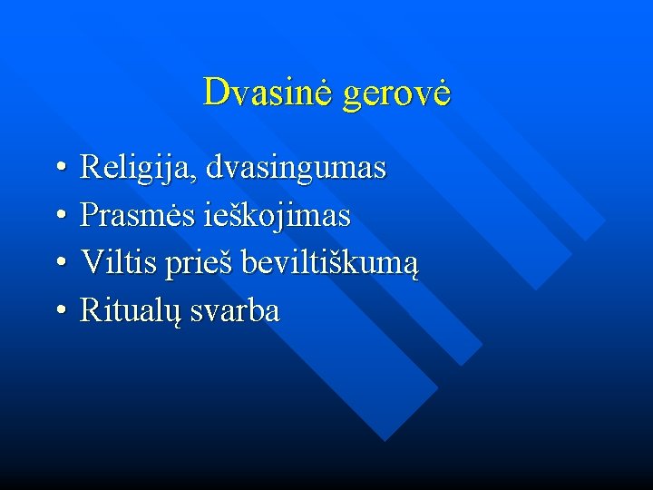 Dvasinė gerovė • • Religija, dvasingumas Prasmės ieškojimas Viltis prieš beviltiškumą Ritualų svarba 