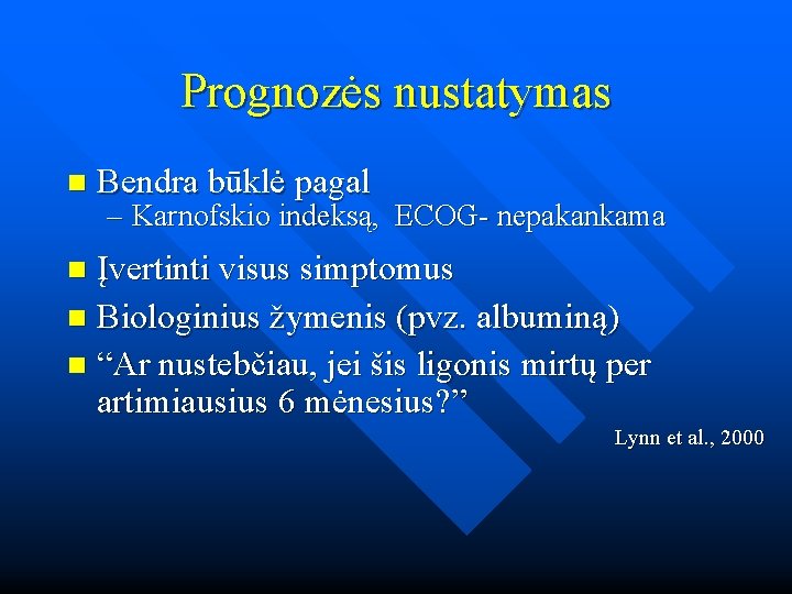 Prognozės nustatymas n Bendra būklė pagal – Karnofskio indeksą, ECOG- nepakankama Įvertinti visus simptomus